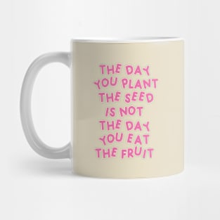 The Day You Plant The Seed Mug